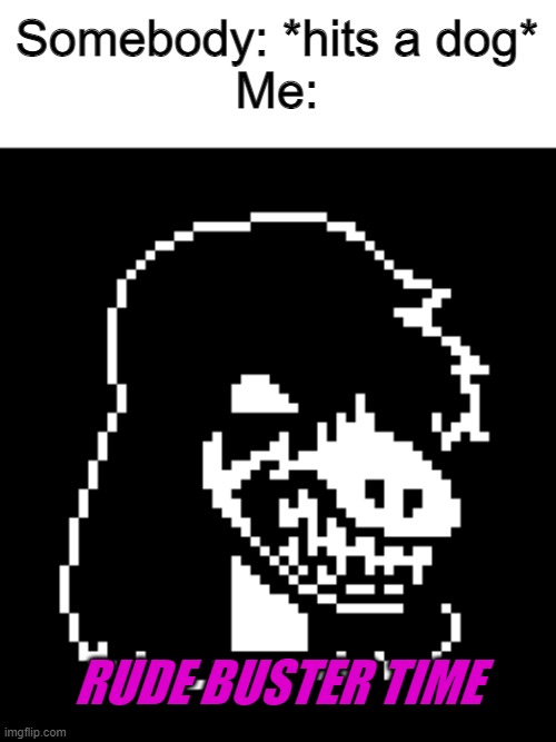 50 TP already stored up | Somebody: *hits a dog*
Me:; RUDE BUSTER TIME | image tagged in susie deltarune | made w/ Imgflip meme maker