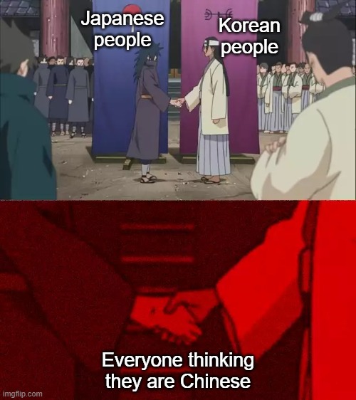 People | Korean people; Japanese people; Everyone thinking they are Chinese | image tagged in naruto shaking hands | made w/ Imgflip meme maker