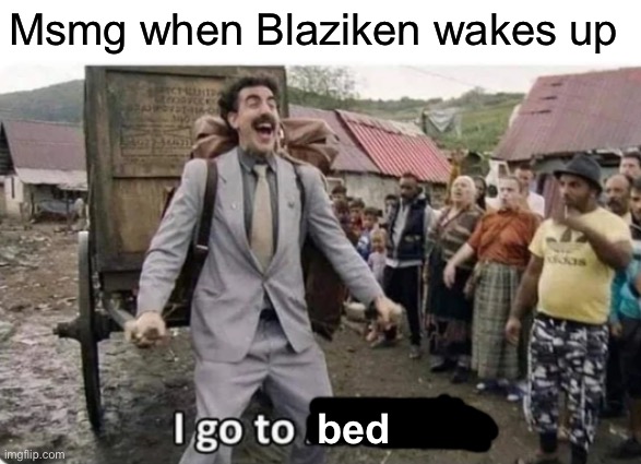 ain’t that the… foonnierst | Msmg when Blaziken wakes up; bed | image tagged in i go to america | made w/ Imgflip meme maker