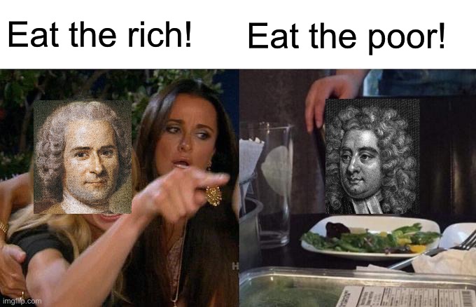 Cannibalism, the solution to all society's problems. | Eat the rich! Eat the poor! | image tagged in memes,woman yelling at cat | made w/ Imgflip meme maker