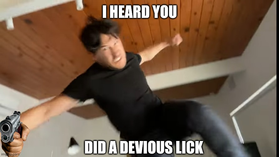 stop this madness | I HEARD YOU; DID A DEVIOUS LICK | image tagged in markiplier | made w/ Imgflip meme maker