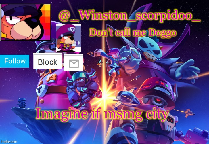Winston' s Brawl stars temp | Imagine if msmg city | image tagged in winston' s brawl stars temp | made w/ Imgflip meme maker