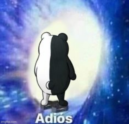 Bye UwU | image tagged in adios but monokuma | made w/ Imgflip meme maker