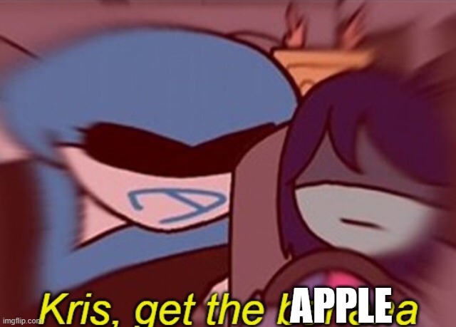 Kris, get the banana | APPLE | image tagged in kris get the banana | made w/ Imgflip meme maker