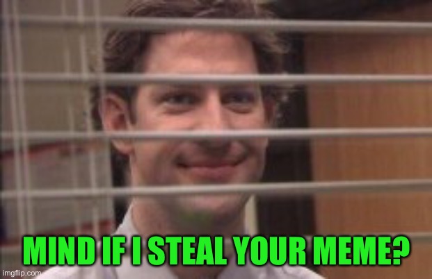 MIND IF I STEAL YOUR MEME? | made w/ Imgflip meme maker