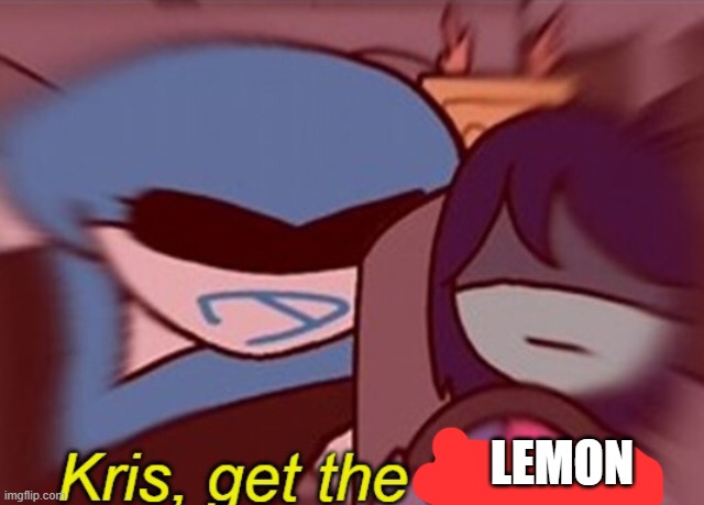 Kris, get the banana | LEMON | image tagged in kris get the banana | made w/ Imgflip meme maker