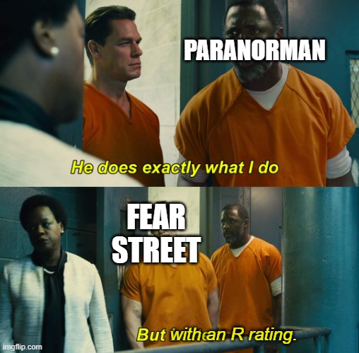 "He does exactly what I do" "but better" | PARANORMAN; FEAR STREET; with an R rating. | image tagged in he does exactly what i do but better,spooktober | made w/ Imgflip meme maker