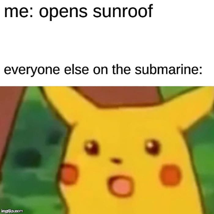 How to Drown Someone step 1 | image tagged in memes,funny,dark humor,lmao,submarine,surprised pikachu | made w/ Imgflip meme maker