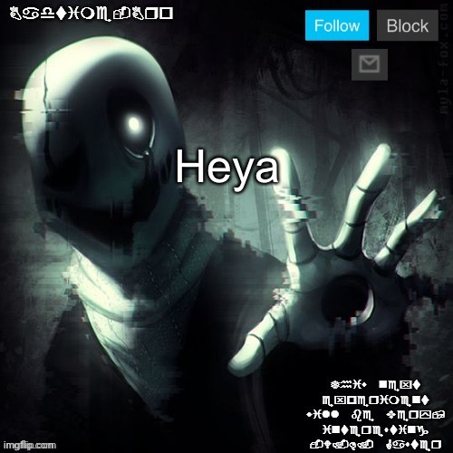 Gaster 2 | Heya | image tagged in gaster 2 | made w/ Imgflip meme maker