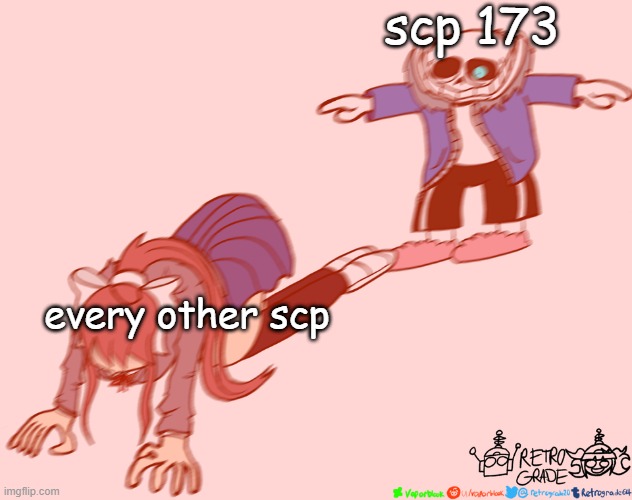 THERE CAN BE ONLY ONE | scp 173; every other scp | image tagged in sans t-posing on monika | made w/ Imgflip meme maker