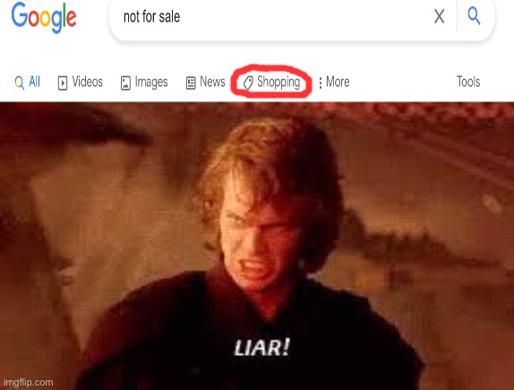 Not not for sale | image tagged in anakin liar,google | made w/ Imgflip meme maker