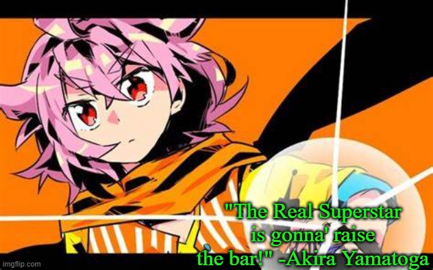 New temp. Also the sequel of the same pink-haired character I posted. | "The Real Superstar is gonna' raise the bar!" -Akira Yamatoga | image tagged in akira yamatoga | made w/ Imgflip meme maker