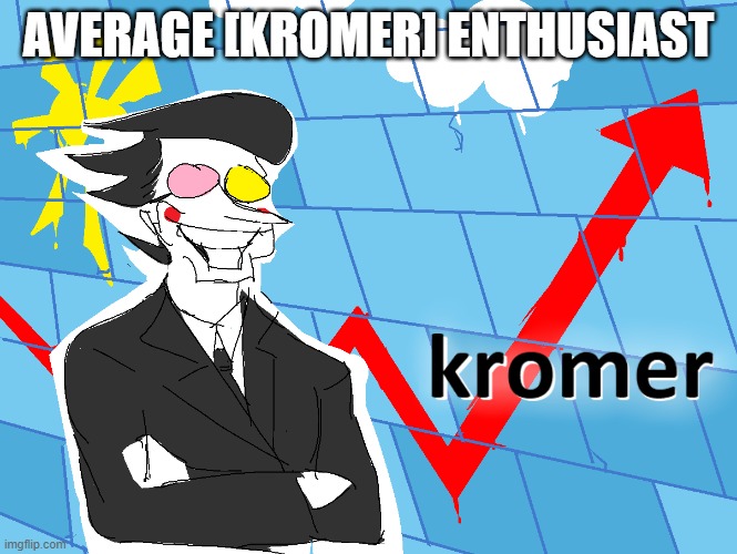 Kromer | AVERAGE [KROMER] ENTHUSIAST | image tagged in kromer | made w/ Imgflip meme maker