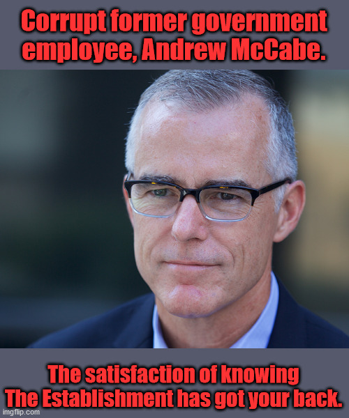 Douchebag McCabe | Corrupt former government employee, Andrew McCabe. The satisfaction of knowing The Establishment has got your back. | image tagged in russiagate | made w/ Imgflip meme maker