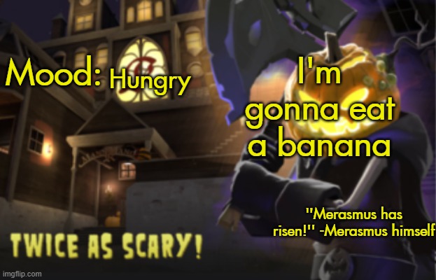 Benjamin's Scream Fortress temp for spooky month | I'm gonna eat a banana; Hungry | image tagged in benjamin's scream fortress temp for spooky month | made w/ Imgflip meme maker