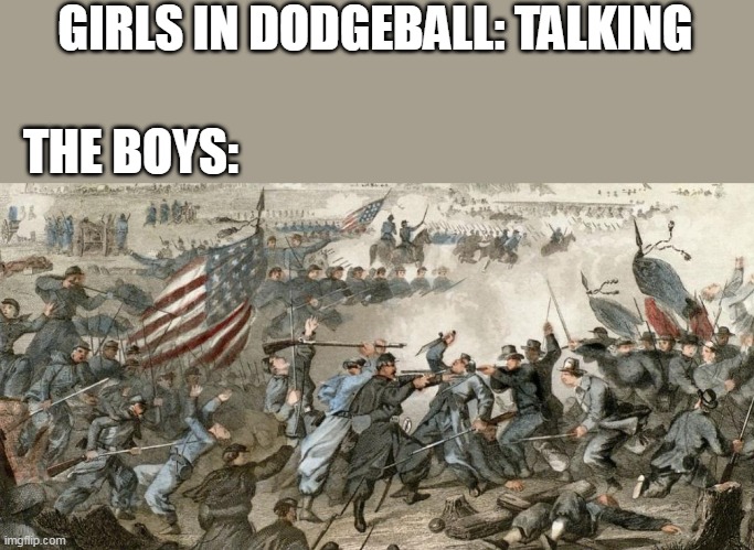 Dodgeball be like | GIRLS IN DODGEBALL: TALKING; THE BOYS: | image tagged in school,dodgeball,memes | made w/ Imgflip meme maker