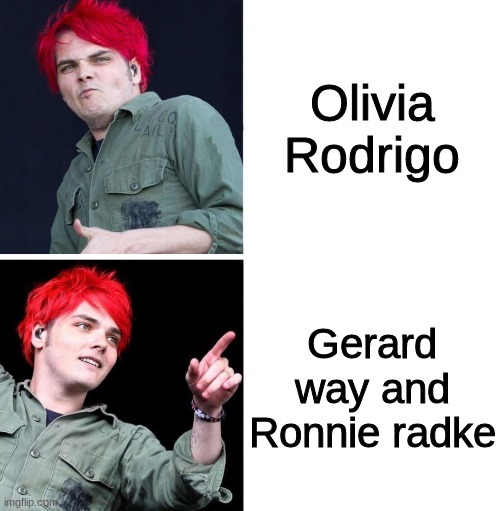 Am I wrong tho? | Olivia Rodrigo; Gerard way and Ronnie radke | image tagged in gerard drake hotline bling | made w/ Imgflip meme maker