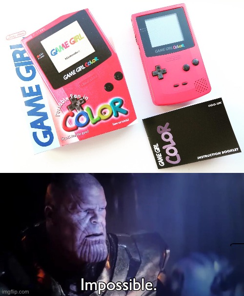 GAME GIRL? | image tagged in thanos impossible | made w/ Imgflip meme maker