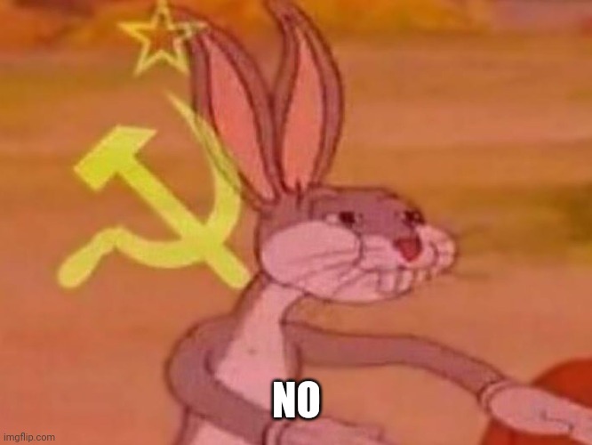 bugs bunny comunista | NO | image tagged in bugs bunny comunista | made w/ Imgflip meme maker