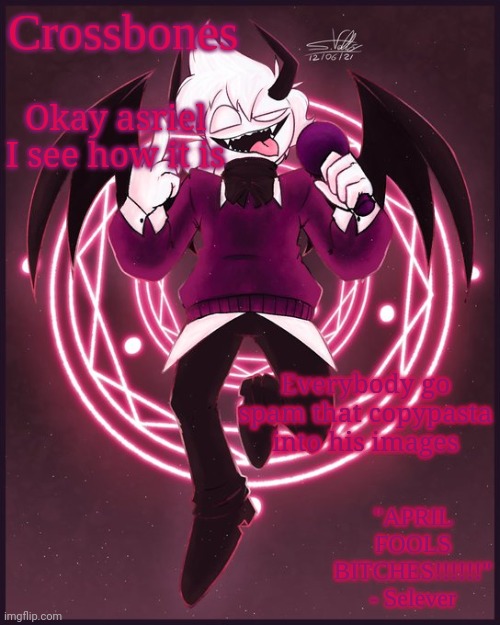 He tried to give me a comment ban | Okay asriel I see how it is; Everybody go spam that copypasta into his images | image tagged in crossbones casanova temp | made w/ Imgflip meme maker