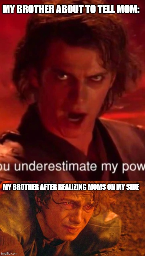 MY BROTHER ABOUT TO TELL MOM:; MY BROTHER AFTER REALIZING MOMS ON MY SIDE | made w/ Imgflip meme maker