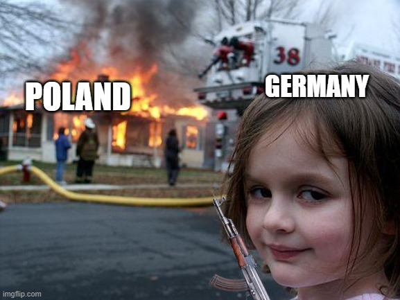 Disaster Girl | GERMANY; POLAND | image tagged in memes,disaster girl | made w/ Imgflip meme maker