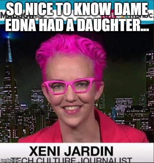 Over the Top | SO NICE TO KNOW DAME EDNA HAD A DAUGHTER... | image tagged in dame edna | made w/ Imgflip meme maker