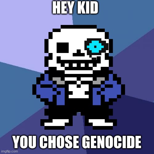 HEY KID YOU CHOSE GENOCIDE | made w/ Imgflip meme maker