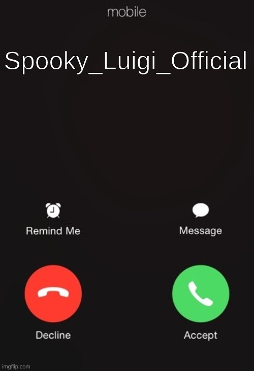 Incoming call | Spooky_Luigi_Official | image tagged in incoming call | made w/ Imgflip meme maker