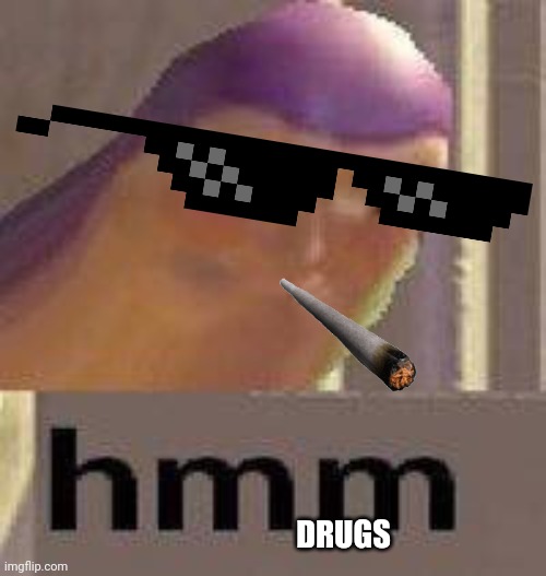 Buzz Lightyear Hmm | DRUGS | image tagged in buzz lightyear hmm | made w/ Imgflip meme maker