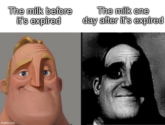 relatable? | The milk before it’s expired; The milk one day after it’s expired | image tagged in traumatized mr incredible | made w/ Imgflip meme maker