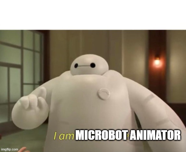 I am healthcare | MICROBOT ANIMATOR | image tagged in i am healthcare | made w/ Imgflip meme maker