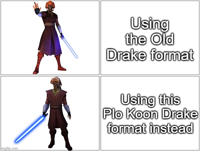 Plo Koon Drake format | Using the Old Drake format; Using this Plo Koon Drake format instead | image tagged in plo koon drake meme format | made w/ Imgflip meme maker