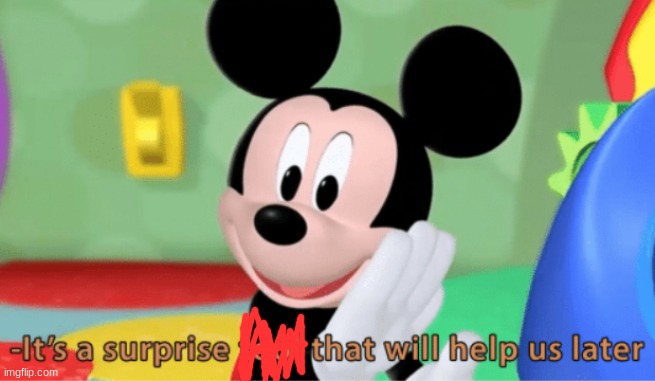 Its a suprise tool that will help us later ;) | image tagged in its a suprise tool that will help us later | made w/ Imgflip meme maker