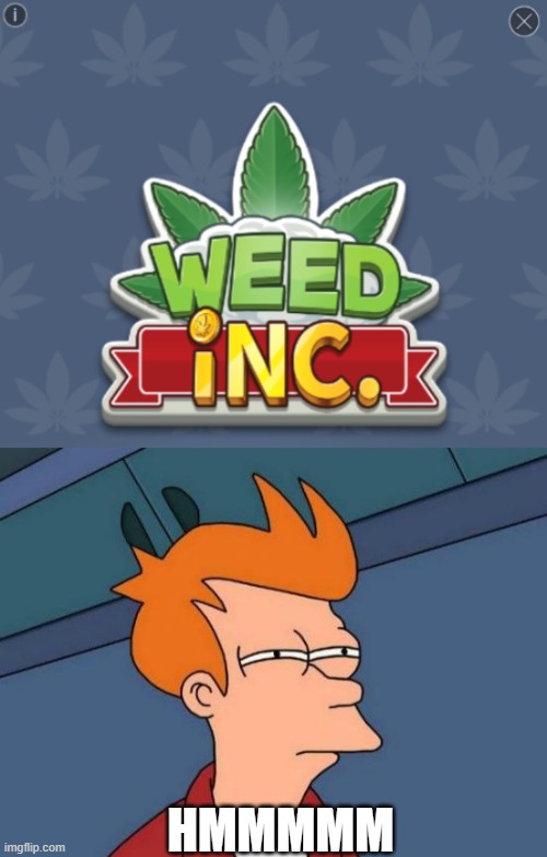 Weed Inc. Buy one get one free! | HMMMMM | image tagged in memes,futurama fry | made w/ Imgflip meme maker