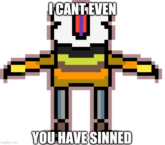 Dejatale Sans convert | I CANT EVEN YOU HAVE SINNED | image tagged in dejatale sans convert | made w/ Imgflip meme maker