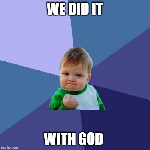 Success Kid | WE DID IT; WITH GOD | image tagged in memes,success kid | made w/ Imgflip meme maker