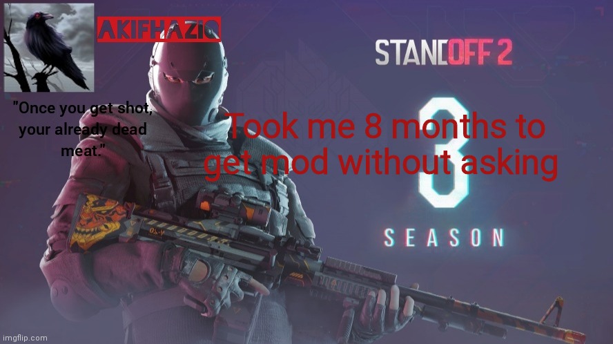 Akifhaziq standoff 2 season 3 temp | Took me 8 months to get mod without asking | image tagged in akifhaziq standoff 2 season 3 temp | made w/ Imgflip meme maker