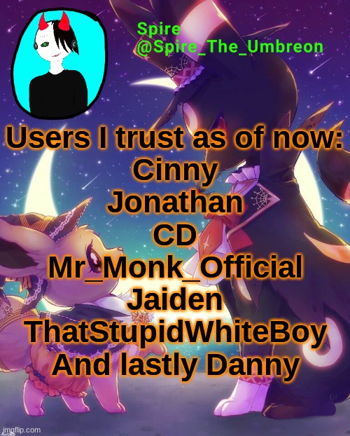 Spire Halloween announcement template | Users I trust as of now:
Cinny
Jonathan
CD
Mr_Monk_Official
Jaiden
ThatStupidWhiteBoy
And lastly Danny | image tagged in spire halloween announcement template | made w/ Imgflip meme maker
