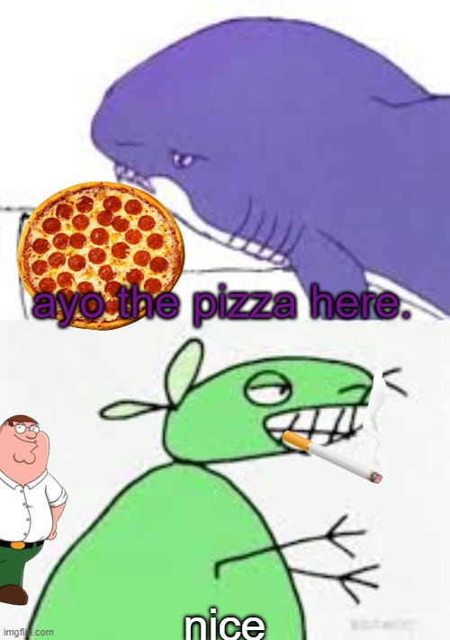 : ) | ayo the pizza here. nice | image tagged in i do it all | made w/ Imgflip meme maker
