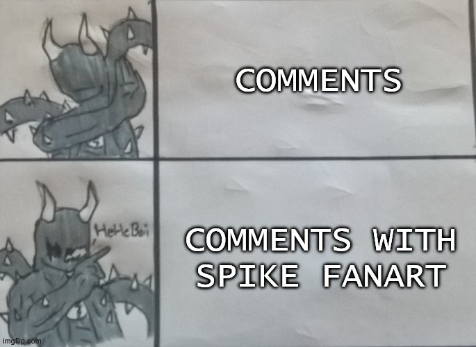 Spike | COMMENTS; COMMENTS WITH SPIKE FANART | image tagged in spike hotline bling | made w/ Imgflip meme maker