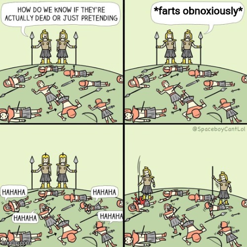 This is the best way to check | *farts obnoxiously* | image tagged in how do we know if they're actually dead or just pretending | made w/ Imgflip meme maker