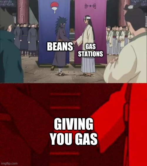 Beans, beans the magical fruit | GAS STATIONS; BEANS; GIVING YOU GAS | image tagged in naruto handshake meme template,beans,gas station,meme,funny | made w/ Imgflip meme maker