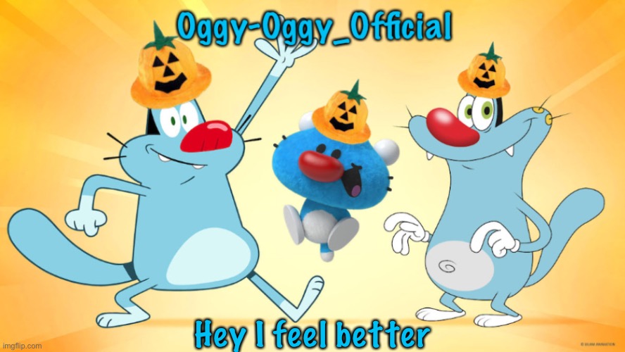 Oggy-Oggy_Official’s announcement template (Halloween edition) | Hey I feel better | image tagged in oggy-oggy_official s announcement template halloween edition | made w/ Imgflip meme maker