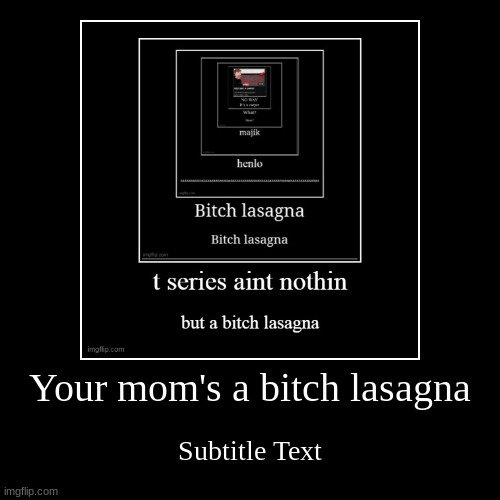 Your Moms A Bitch Lasagna Imgflip 