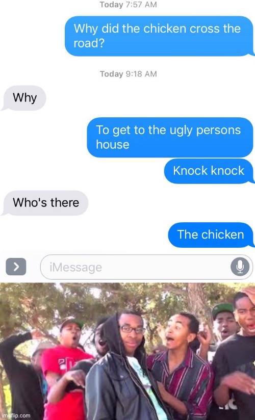The chicken’s not gonna live much longer | image tagged in roasted,funny texts,roast,supa hot fire,funny,memes | made w/ Imgflip meme maker