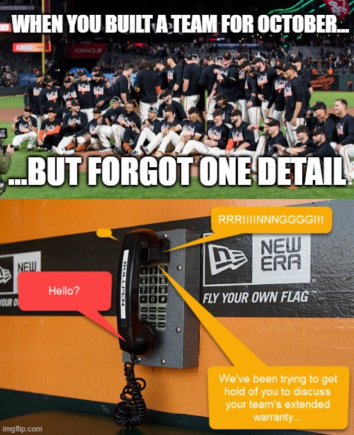 Giants Extended Warranty | WHEN YOU BUILT A TEAM FOR OCTOBER... ...BUT FORGOT ONE DETAIL | image tagged in sfgiants,extended warranty | made w/ Imgflip meme maker