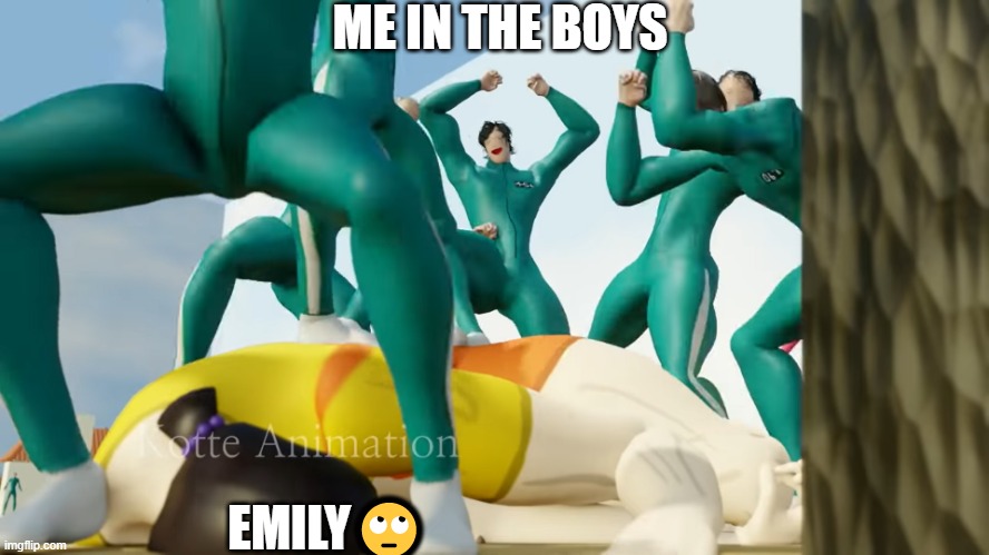 me in the boys | ME IN THE BOYS; EMILY🙄 | image tagged in me in the boys doing something | made w/ Imgflip meme maker