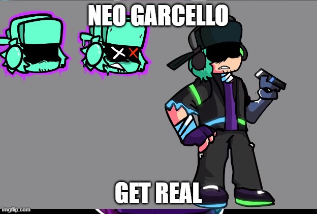 NEO GARCELLO; GET REAL | made w/ Imgflip meme maker