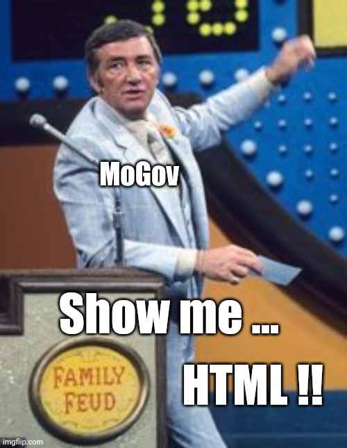 Survey says | MoGov; Show me ... HTML !! | image tagged in survey says | made w/ Imgflip meme maker